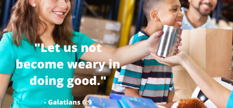 Let us not grow weary in doing good.